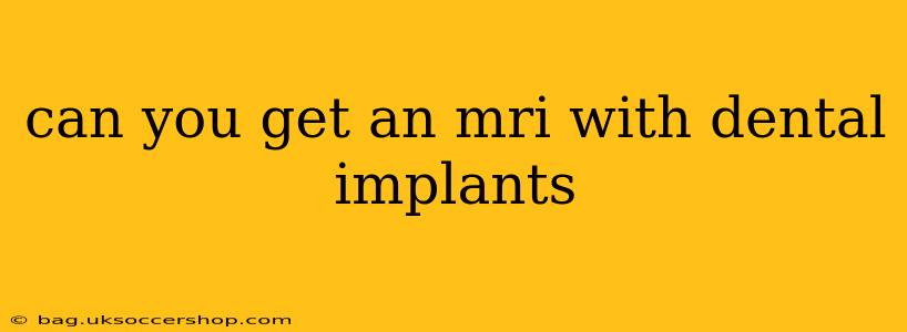 can you get an mri with dental implants