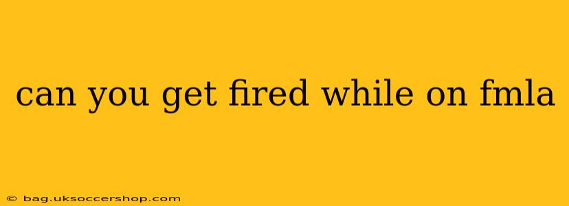 can you get fired while on fmla