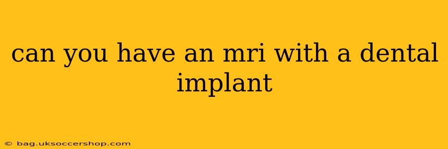 can you have an mri with a dental implant