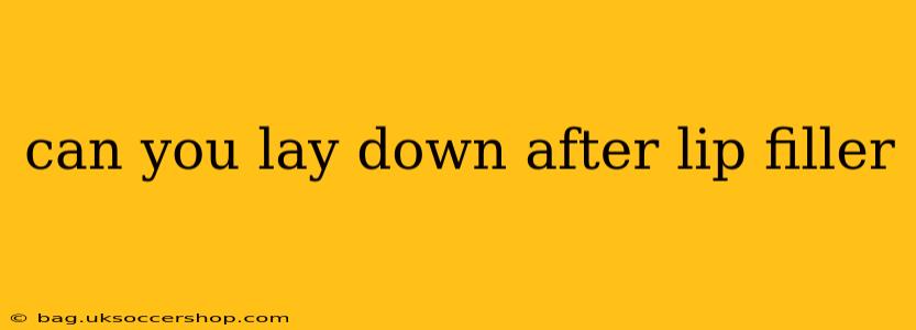 can you lay down after lip filler
