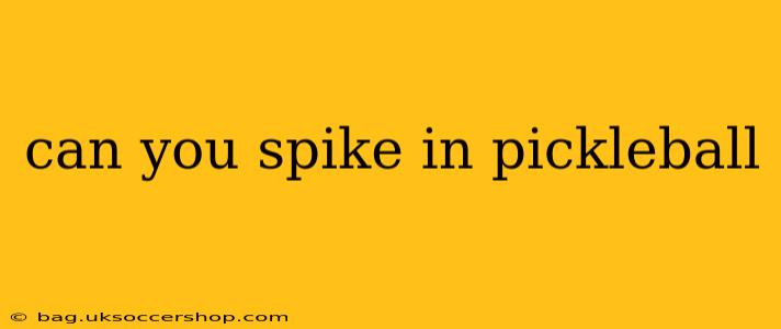can you spike in pickleball