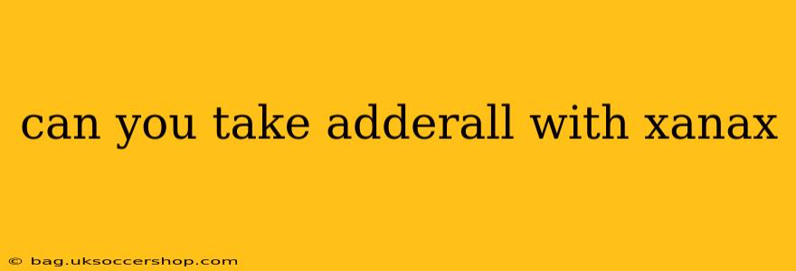 can you take adderall with xanax