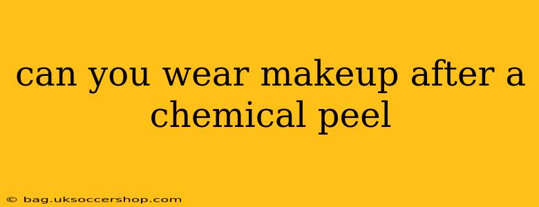 can you wear makeup after a chemical peel