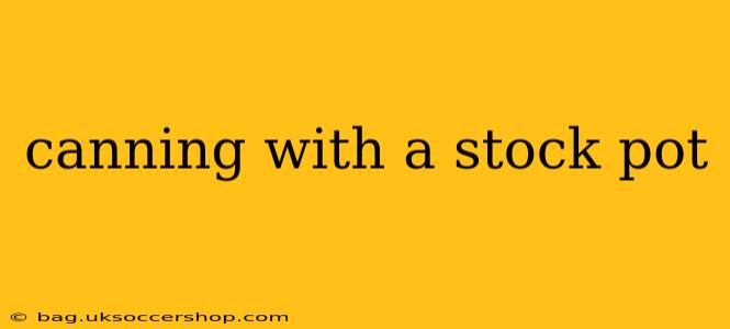 canning with a stock pot