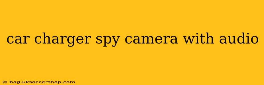 car charger spy camera with audio