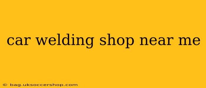 car welding shop near me