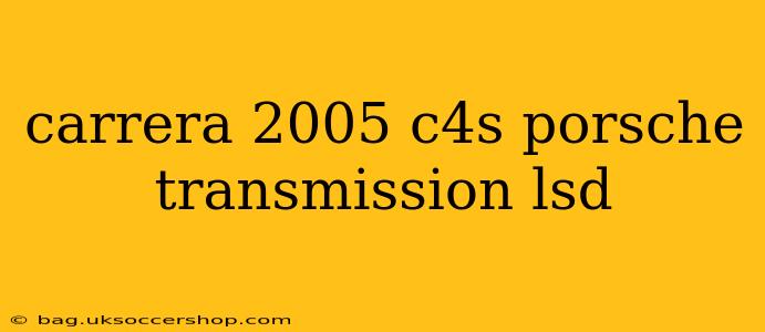 carrera 2005 c4s porsche transmission lsd