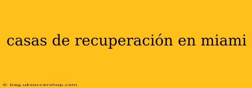 casas de recuperación en miami