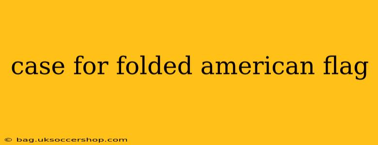 case for folded american flag