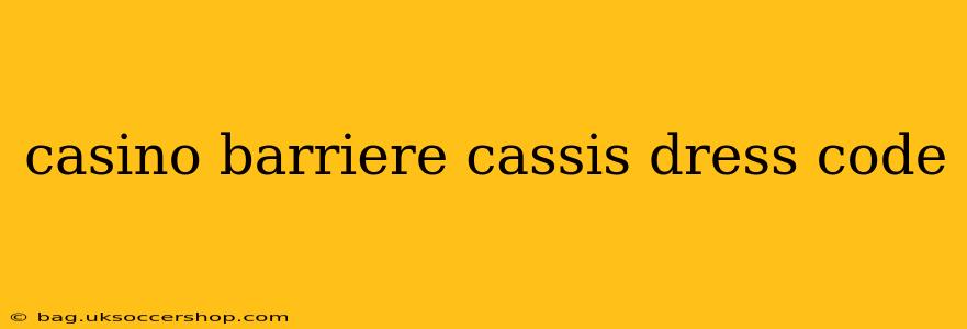 casino barriere cassis dress code