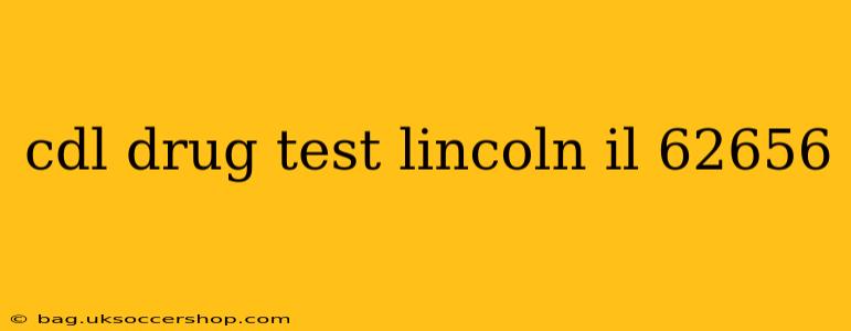 cdl drug test lincoln il 62656