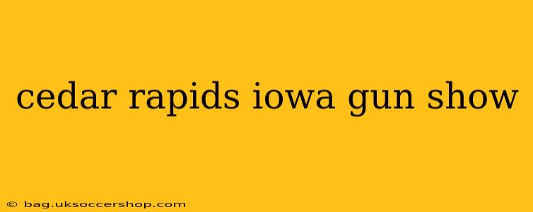 cedar rapids iowa gun show
