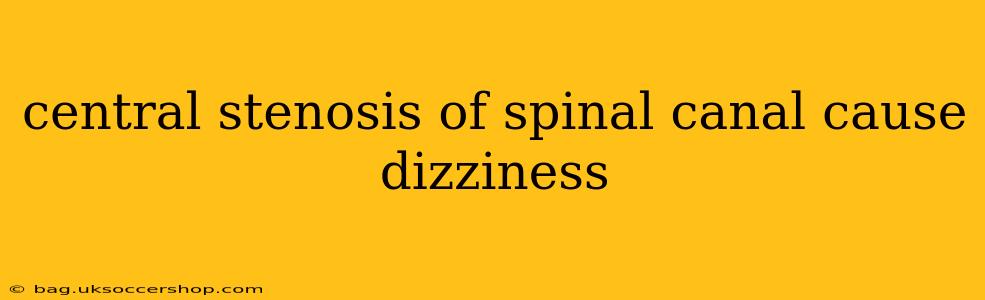 central stenosis of spinal canal cause dizziness