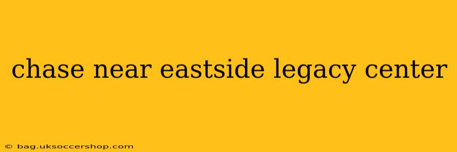 chase near eastside legacy center