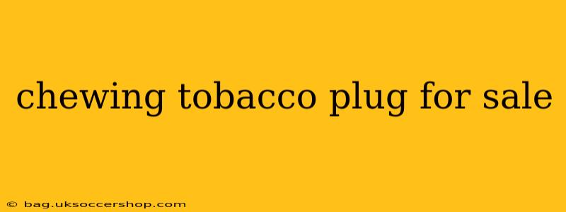 chewing tobacco plug for sale