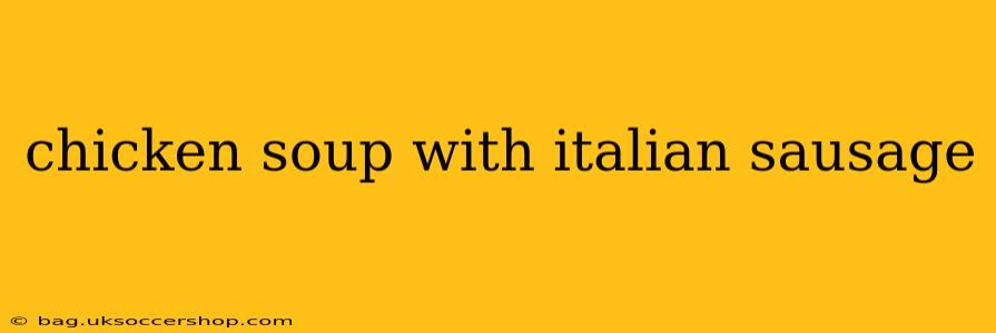 chicken soup with italian sausage