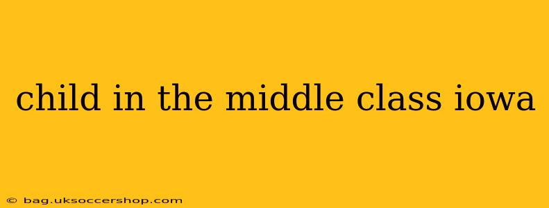 child in the middle class iowa