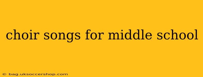 choir songs for middle school