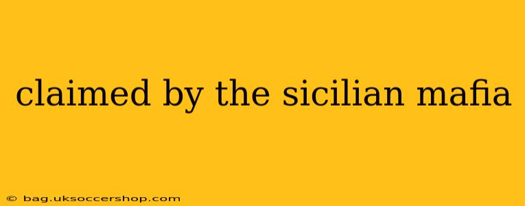 claimed by the sicilian mafia