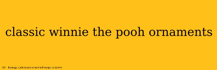classic winnie the pooh ornaments