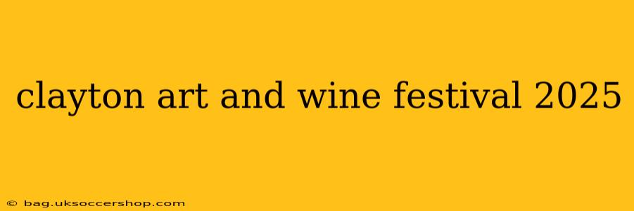 clayton art and wine festival 2025