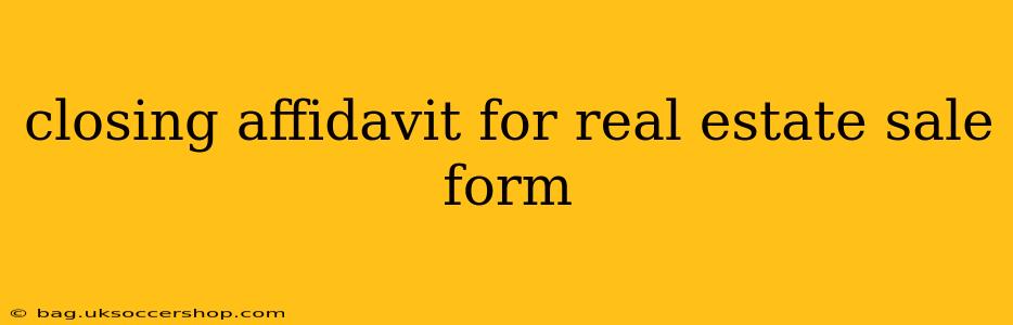 closing affidavit for real estate sale form