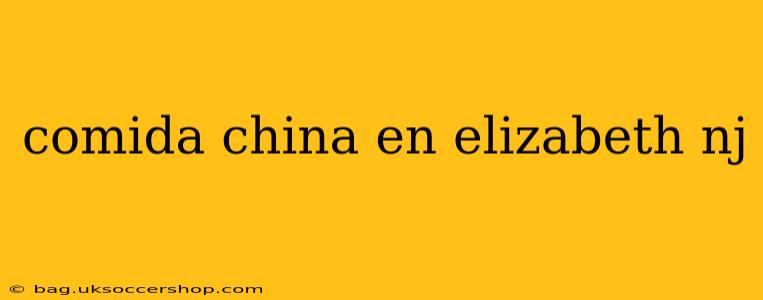 comida china en elizabeth nj