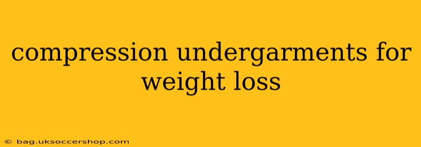 compression undergarments for weight loss