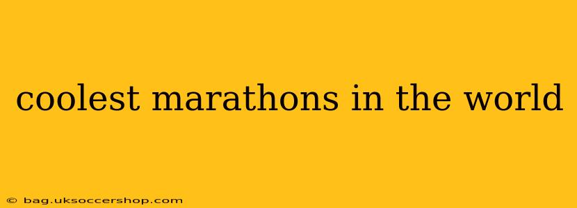 coolest marathons in the world