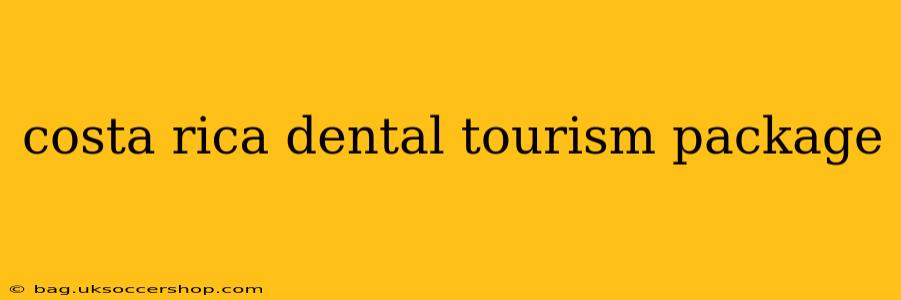 costa rica dental tourism package
