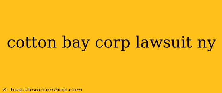 cotton bay corp lawsuit ny