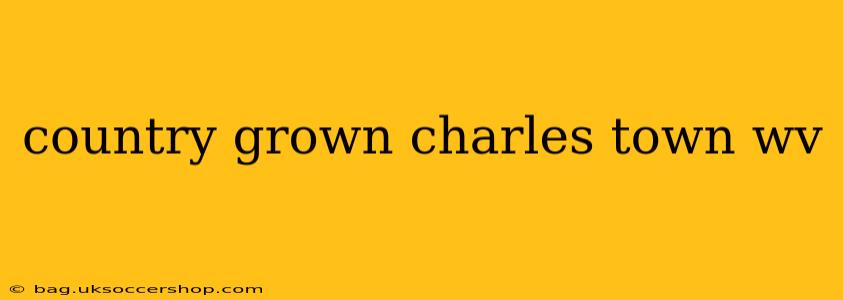 country grown charles town wv