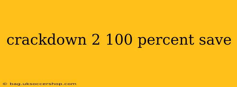 crackdown 2 100 percent save