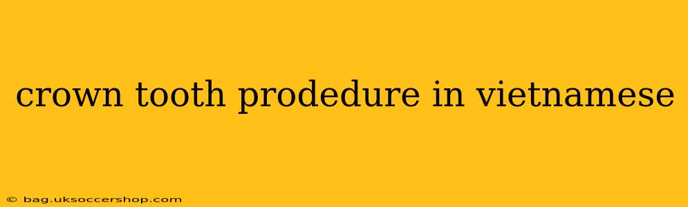 crown tooth prodedure in vietnamese