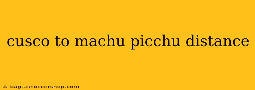 cusco to machu picchu distance