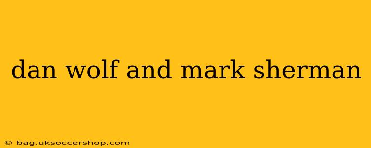 dan wolf and mark sherman