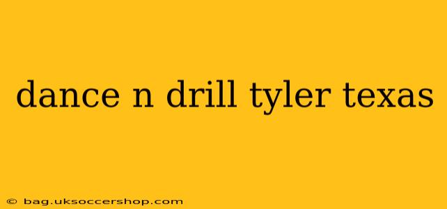 dance n drill tyler texas