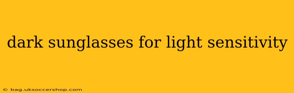 dark sunglasses for light sensitivity