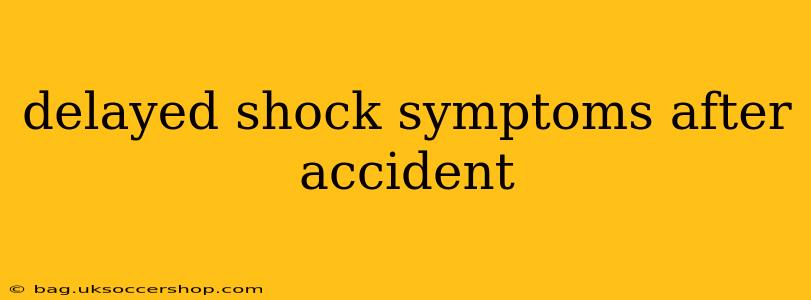delayed shock symptoms after accident