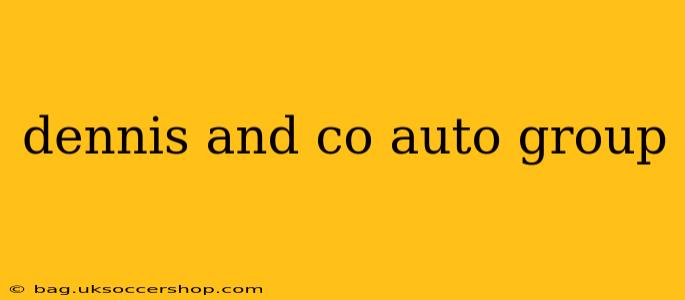 dennis and co auto group