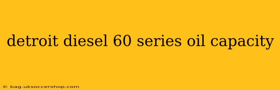 detroit diesel 60 series oil capacity