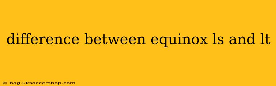 difference between equinox ls and lt