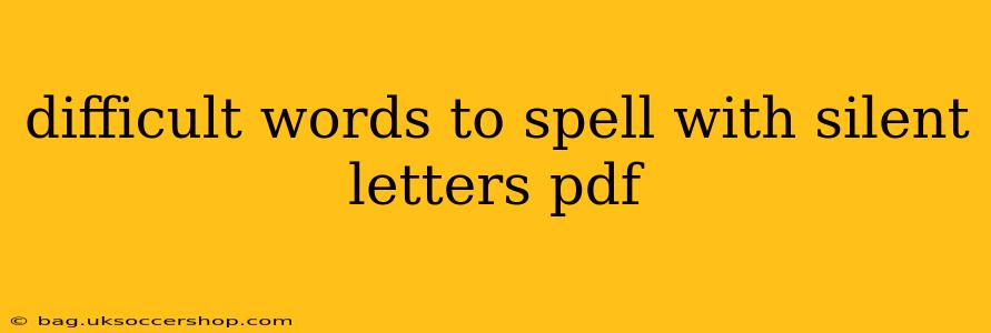 difficult words to spell with silent letters pdf
