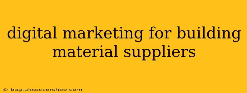 digital marketing for building material suppliers