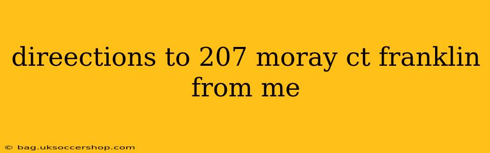 direections to 207 moray ct franklin from me direections to 207 moray ct franklin from me