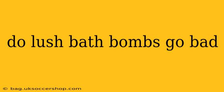 do lush bath bombs go bad