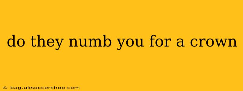 do they numb you for a crown
