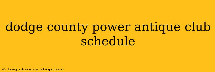 dodge county power antique club schedule