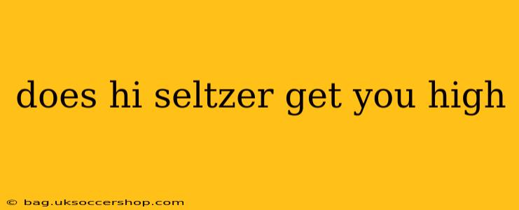 does hi seltzer get you high