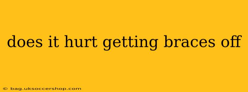 does it hurt getting braces off